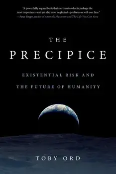 The Precipice: Existential Risk and the Future of Humanity, Paperback/Toby Ord