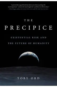 The Precipice: Existential Risk and the Future of Humanity - Toby Ord