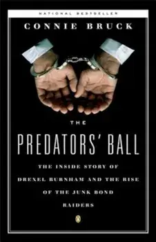 The Predators' Ball: The Inside Story of Drexel Burnham and the Rise of the Junkbond Raiders, Paperback/Connie Bruck