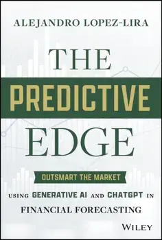 The Predictive Edge. Outsmart the Market using Generative AI and ChatGPT in Financial Forecasting, Hardback/***