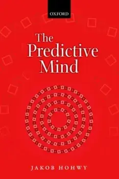 The Predictive Mind, Paperback/Jakob (Monash University) Hohwy