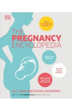 The Pregnancy Encyclopedia: All Your Questions Answered - Dk