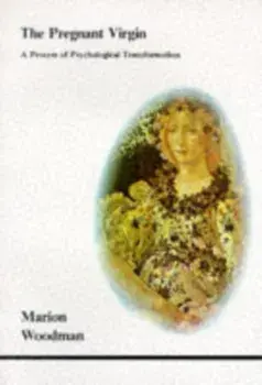 The Pregnant Virgin. A Process of Psychological Transformation, Paperback/Marion Woodman