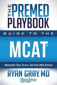 The Premed Playbook Guide to the MCAT: Maximize Your Score, Get Into Med School, Paperback/Ryan Gray MD