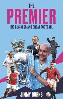 The Premier. Big Business and Great Football, Paperback/Jimmy Burns