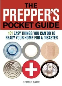 The Prepper's Pocket Guide: 101 Easy Things You Can Do to Ready Your Home for a Disaster, Paperback/Bernie Carr