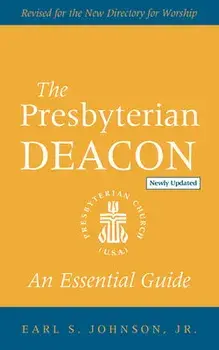 The Presbyterian Deacon, Updated Edition: An Essential Guide, Revised for the New Form of Government, Paperback/Earl S. Johnson