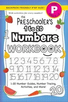 The Preschooler's 1 to 20 Numbers Workbook: (Ages 4-5) 1-20 Number Guides, Number Tracing, Activities, and More! (Backpack Friendly 6x9 Size)/Lauren Dick