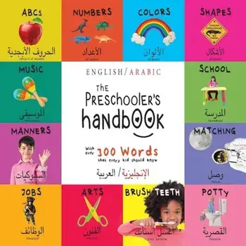 The Preschooler's Handbook: Bilingual (English / Arabic) ABC's, Numbers, Colors, Shapes, Matching, School, Manners, Potty And Jobs, With 300 Words, Paperback/Dayna Martin