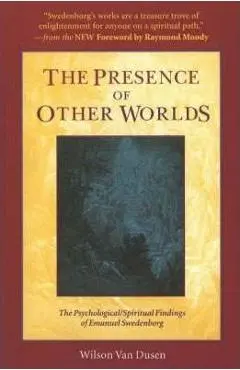 The Presence of Other Worlds: The Psychological/Spiritual Findings of Emanuel Swedenborg - Wilson Van Dusen