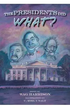 The Presidents Did What? - Wag Harrison