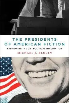 The Presidents of American Fiction. Fashioning the U.S. Political Imagination, Paperback/***