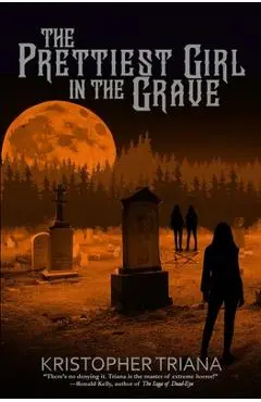 The Prettiest Girl in the Grave - Kristopher Triana