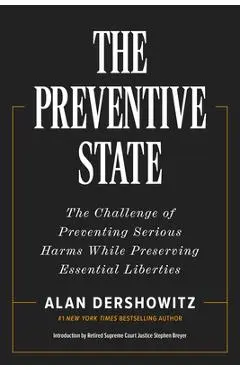 The Preventive State: The Challenge of Preventing Serious Harms While Preserving Essential Liberties - Alan Dershowitz