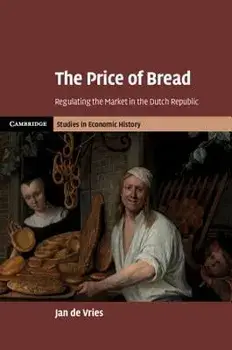 The Price of Bread: Regulating the Market in the Dutch Republic, Hardcover/Jan de Vries