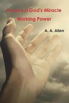 The Price of God's Miracle Working Power, Paperback/A. A. Allen
