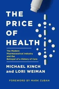 The Price of Health: The Modern Pharmaceutical Enterprise and the Betrayal of a History of Care, Hardcover/Michael Kinch