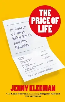 The Price of Life. In Search of What We're Worth and Who Decides, Hardback/Jenny Kleeman