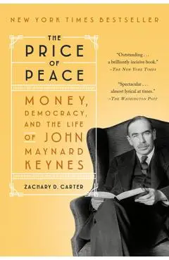 The Price of Peace: Money, Democracy, and the Life of John Maynard Keynes - Zachary D. Carter