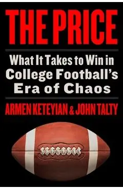 The Price: What It Takes to Win in College Football's Era of Chaos - Armen Keteyian