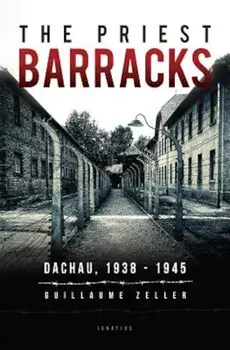 The Priest Barracks: Dachau 1938 - 1945, Paperback/Guillaume Zeller