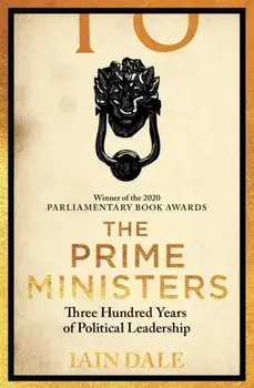 The Prime Ministers. Winner of the PARLIAMENTARY BOOK AWARDS 2020, Paperback/Iain Dale