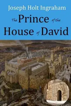 The Prince of the House of David, Paperback/J. H. Ingraham