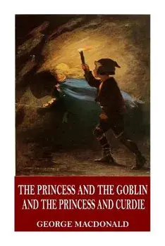 The Princess and the Goblin and the Princess and Curdie, Paperback/George MacDonald