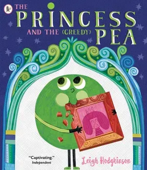 The Princess and the (Greedy) Pea, Paperback/Leigh Hodgkinson