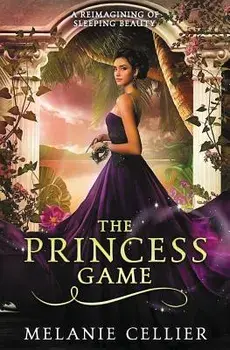 The Princess Game: A Reimagining of Sleeping Beauty, Paperback/Melanie Cellier