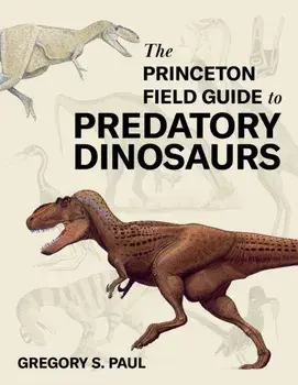 The Princeton Field Guide to Predatory Dinosaurs, Hardback/Gregory S. Paul