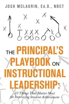 The Principal's Playbook on Instructional Leadership: 23 Things That Matter Most for Improving Student Achievement/Josh McLaurin Ed D. Nbct