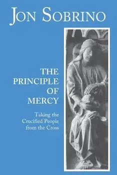 The Principle of Mercy: Taking the Crucified People from the Cross, Paperback/Jon Sobrino
