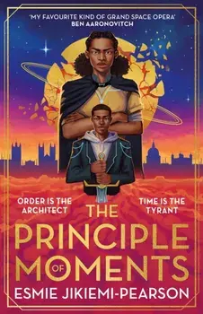 The Principle of Moments. The biggest SF fantasy debut of 2024 and the first ever winner of the Future Worlds Prize, Hardback/Esmie Jikiemi-Pearson