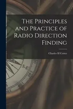 The Principles and Practice of Radio Direction Finding, Paperback/Charles H. Cotter