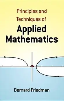 The Principles and Techniques of Applied Mathematics: A Historical Survey with 680 Illustrations, Paperback/Bernard Friedman