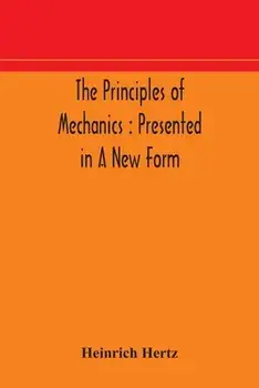The principles of mechanics: presented in a new form, Paperback/Heinrich Hertz