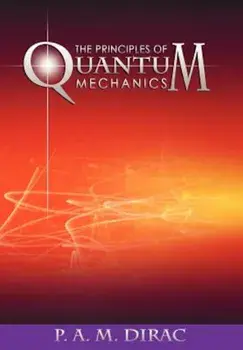 The Principles of Quantum Mechanics, Paperback/P. A. M. Dirac