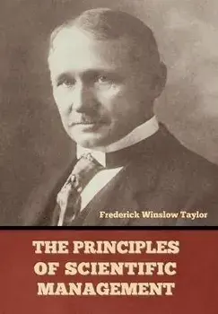 The Principles of Scientific Management, Hardcover/Frederick Winslow Taylor