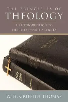 The Principles of Theology, Paperback/W. H. Griffith Thomas