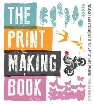 The Print Making Book: Projects and Techniques in the Art of Hand-Printing, Paperback/Vanessa Mooncie