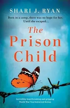 The Prison Child: Incredibly heartbreaking and gripping World War Two historical fiction, Paperback/Shari J. Ryan