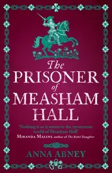 The Prisoner of Measham Hall. The highly praised and brilliantly realised historical novel, Paperback/Anna Abney