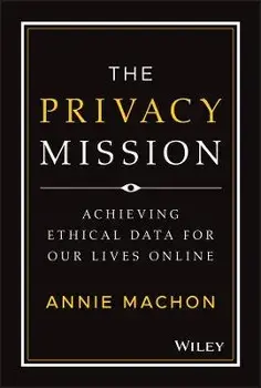 The Privacy Mission - Achieving Ethical Data for Our Lives Online, Hardback/A Machon