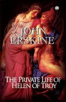 The Private Life of Helen of Troy, Paperback/John Erskine