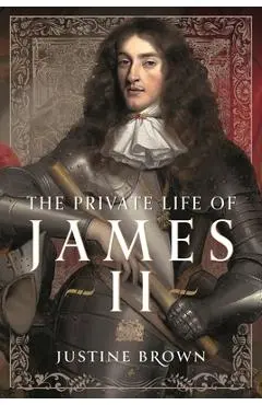 The Private Life of James II - Justine Ruth Brown