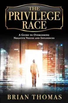 The Privilege Race. A Guide to Overcoming Negative Voices and Influences, Hardback/Brian Thomas