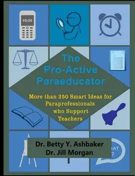 The Pro-Active Paraeducator: More Than 250 Smart Ideas for Paraprofessionals Who, Paperback/Betty Y. Ashbaker