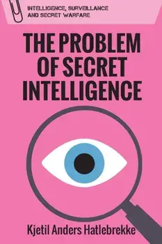 The Problem of Secret Intelligence, Paperback/Kjetil Anders Hatlebrekke