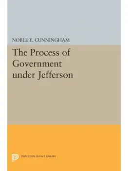 The Process of Government under Jefferson, Paperback/Noble E. Cunningham